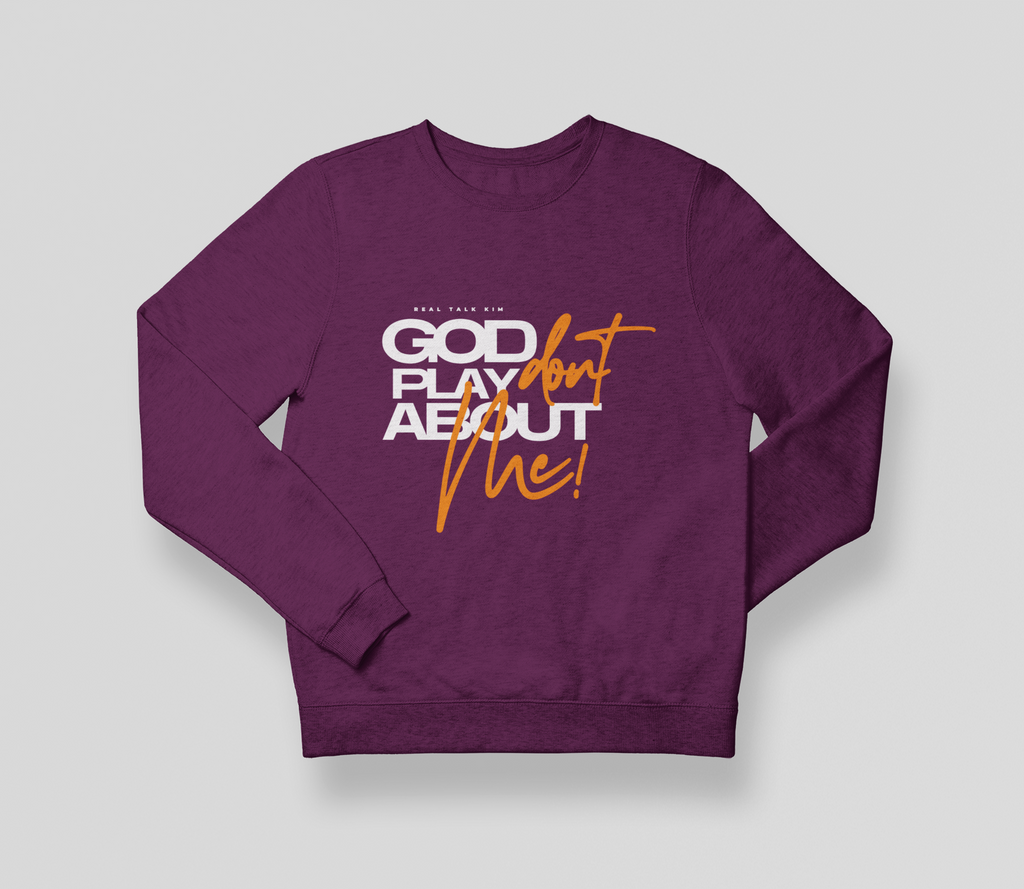 God Don't Play About Me Sweatshirt - RTK Style Sweatshirt