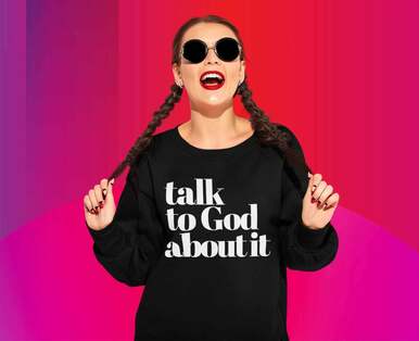 Talk To God About It Sweatshirt - RTK Style