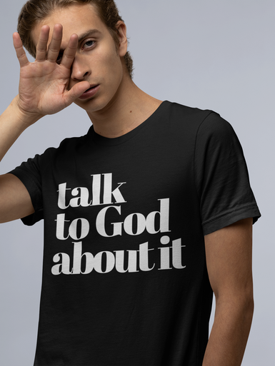 Talk To God About It T-Shirt - RTK Style